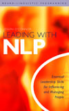 Leading With NLP: Essential Leadership Skills for Influencing and Managing People